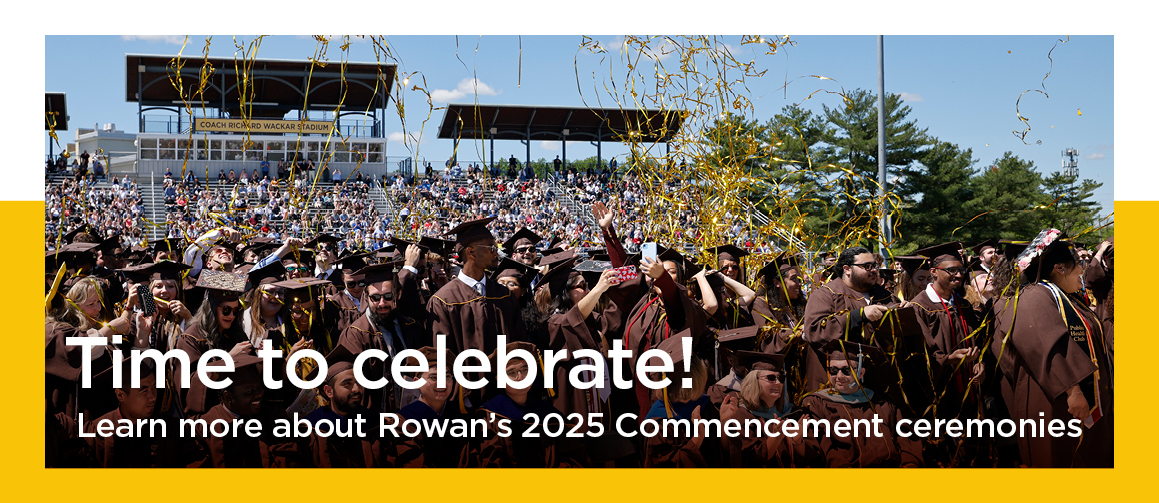 Time to celebrate! Learn more about Rowan's 2025 Commencement ceremonies