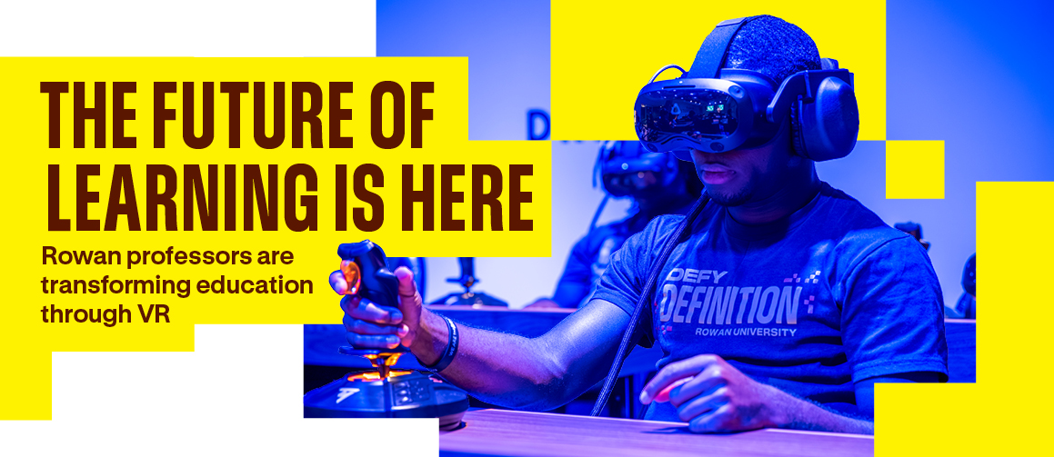 The Future of Learning Is Here: Rowan professors are transforming education through VR 